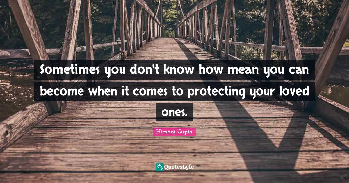 Sometimes you don't know how mean you can become when it comes to protecting your loved ones.