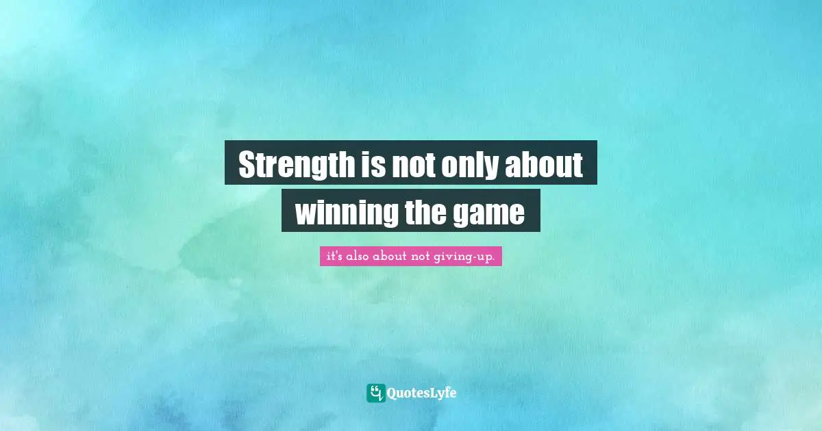 Strength is not only about winning the game
