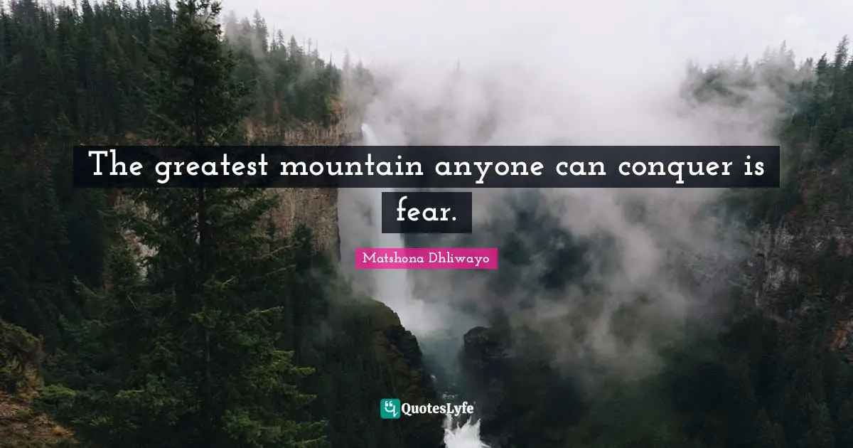 Conquer Fear Quotes: "The greatest mountain anyone can conquer is fear."