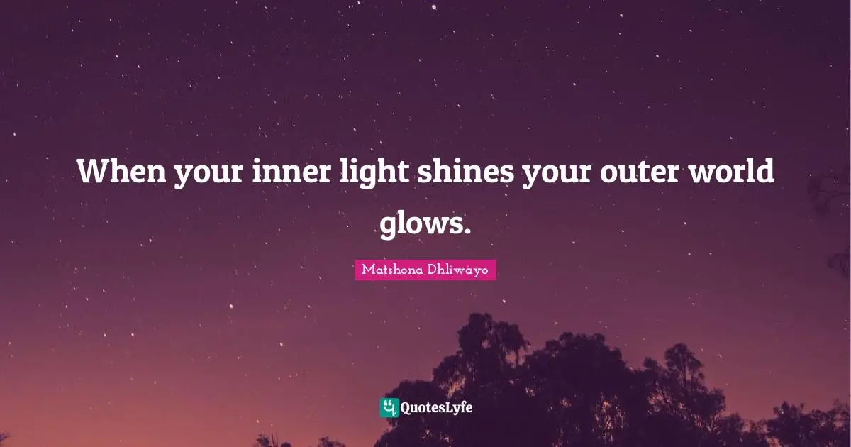 When your inner light shines your outer world glows.