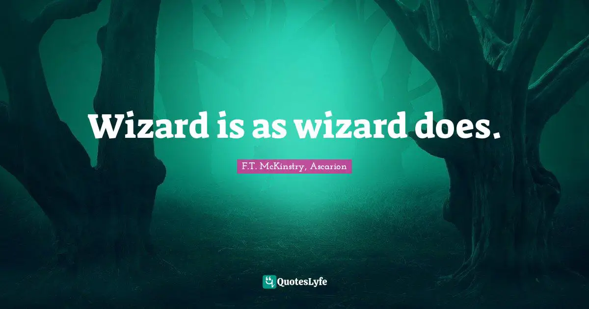 Wizard is as wizard does.