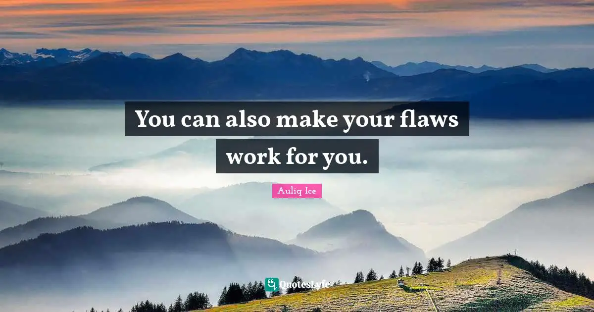 Life Struggles Quotes: "You can also make your flaws work for you."