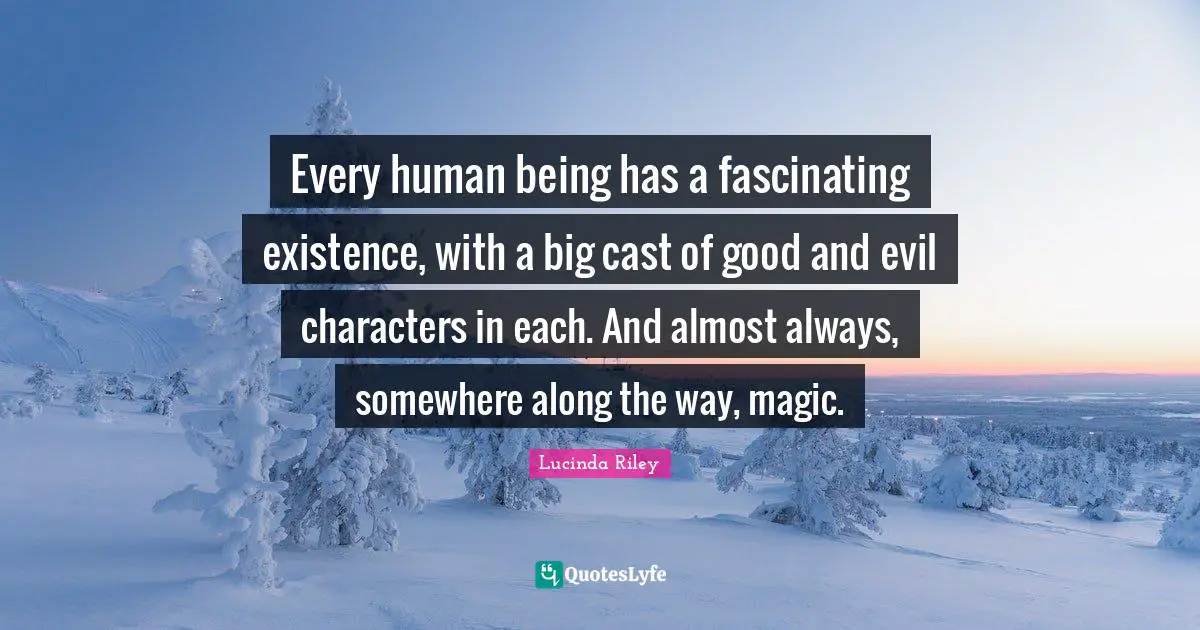 Every human being has a fascinating existence, with a big cast of good and evil characters in each. And almost always, somewhere along the way, magic.