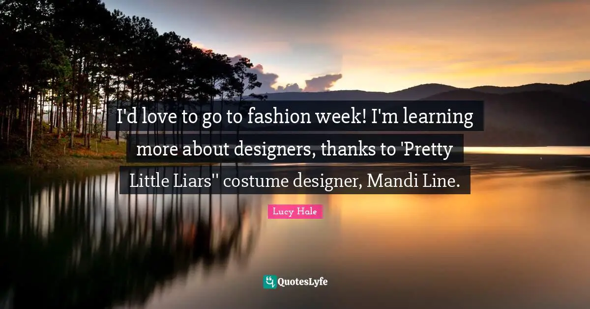 I'd love to go to fashion week! I'm learning more about designers, thanks to 'Pretty Little Liars'' costume designer, Mandi Line.