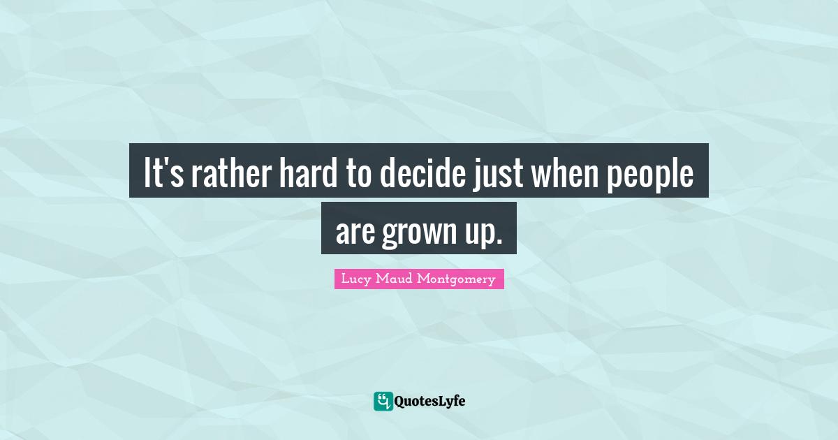 It's rather hard to decide just when people are grown up.