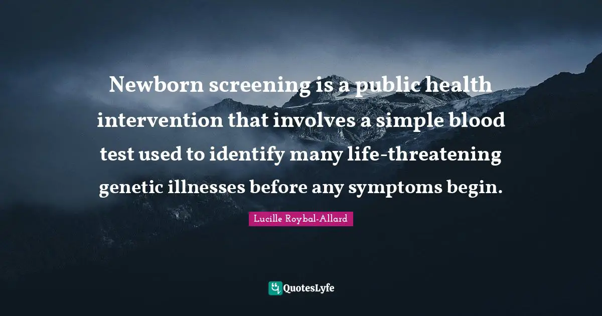 Newborn screening is a public health intervention that involves a simple blood test used to identify many life-threatening genetic illnesses before any symptoms begin.