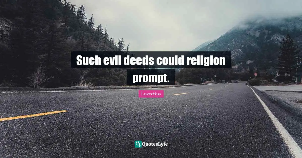 Such evil deeds could religion prompt.