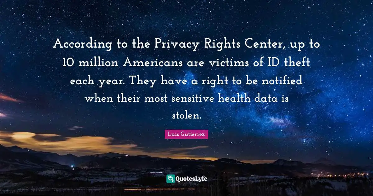 According to the Privacy Rights Center, up to 10 million Americans are victims of ID theft each year. They have a right to be notified when their most sensitive health data is stolen.