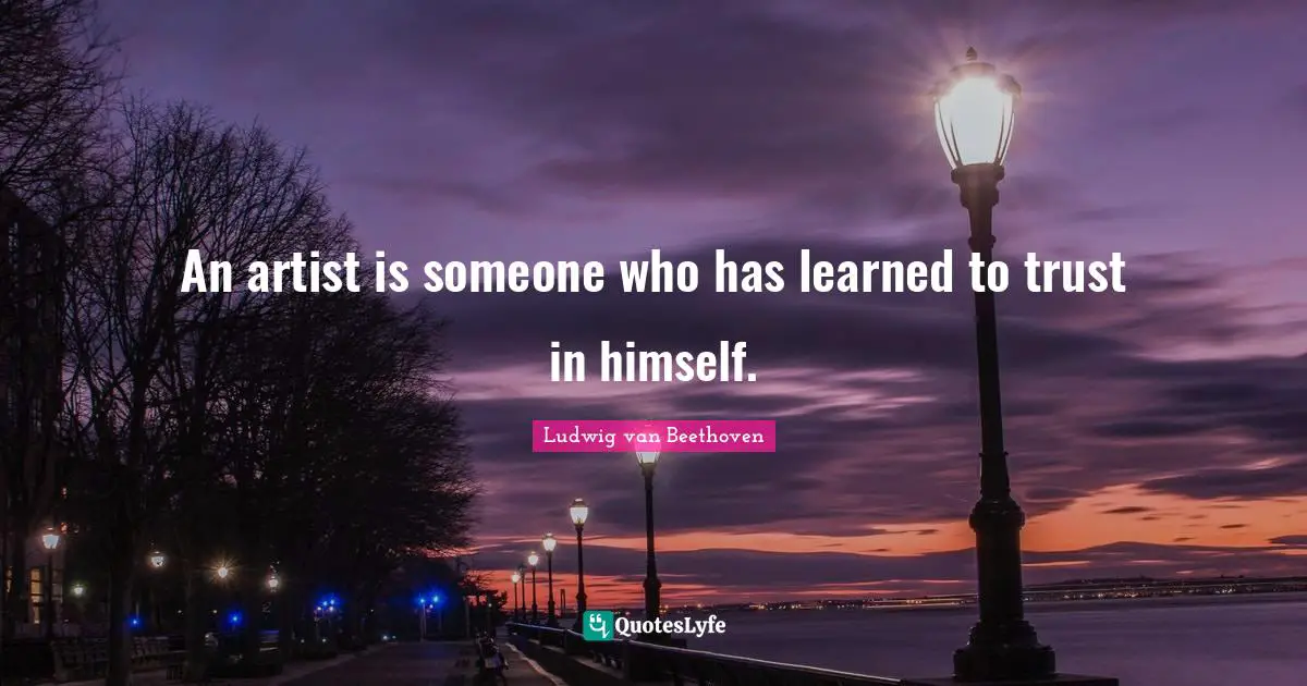 Trust Quotes: "An artist is someone who has learned to trust in himself."