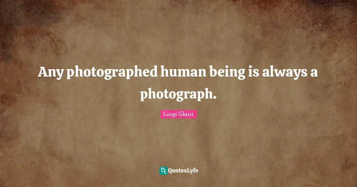 Any photographed human being is always a photograph.