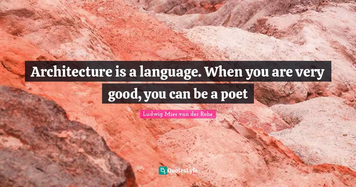 Language Quotes: "Architecture is a language. When you are very good, you can be a poet"
