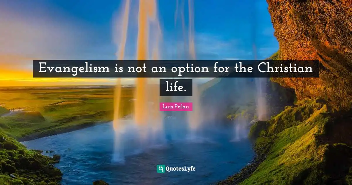 Evangelism is not an option for the Christian life.