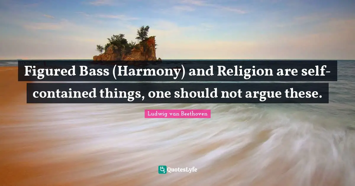 Figured Bass (Harmony) and Religion are self-contained things, one should not argue these.
