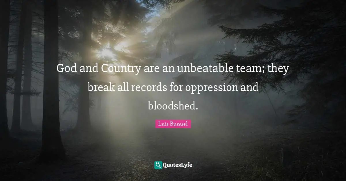 God and Country are an unbeatable team; they break all records for oppression and bloodshed.