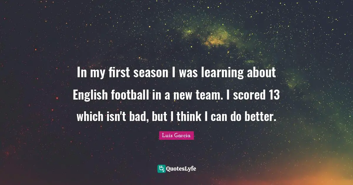 In my first season I was learning about English football in a new team. I scored 13 which isn't bad, but I think I can do better.