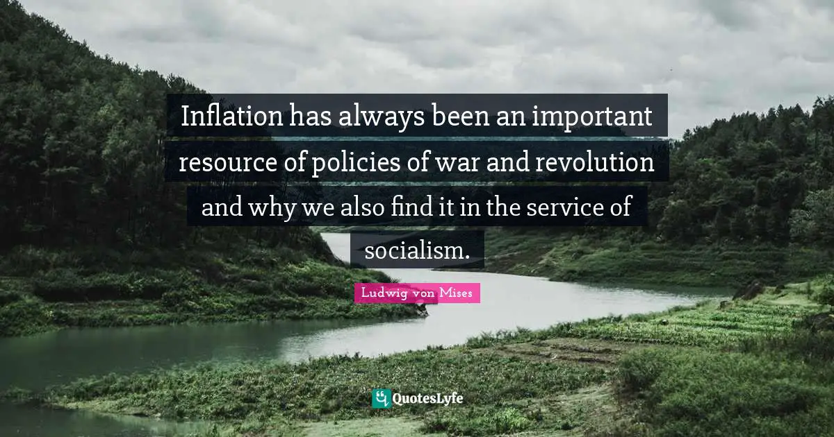 Inflation has always been an important resource of policies of war and revolution and why we also find it in the service of socialism.