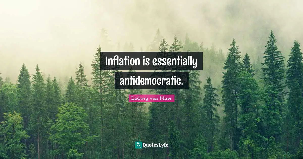 Inflation is essentially antidemocratic.