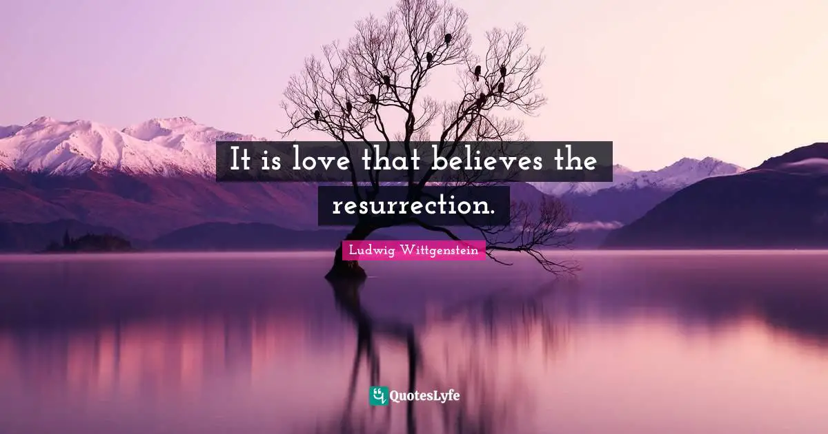 It is love that believes the resurrection.