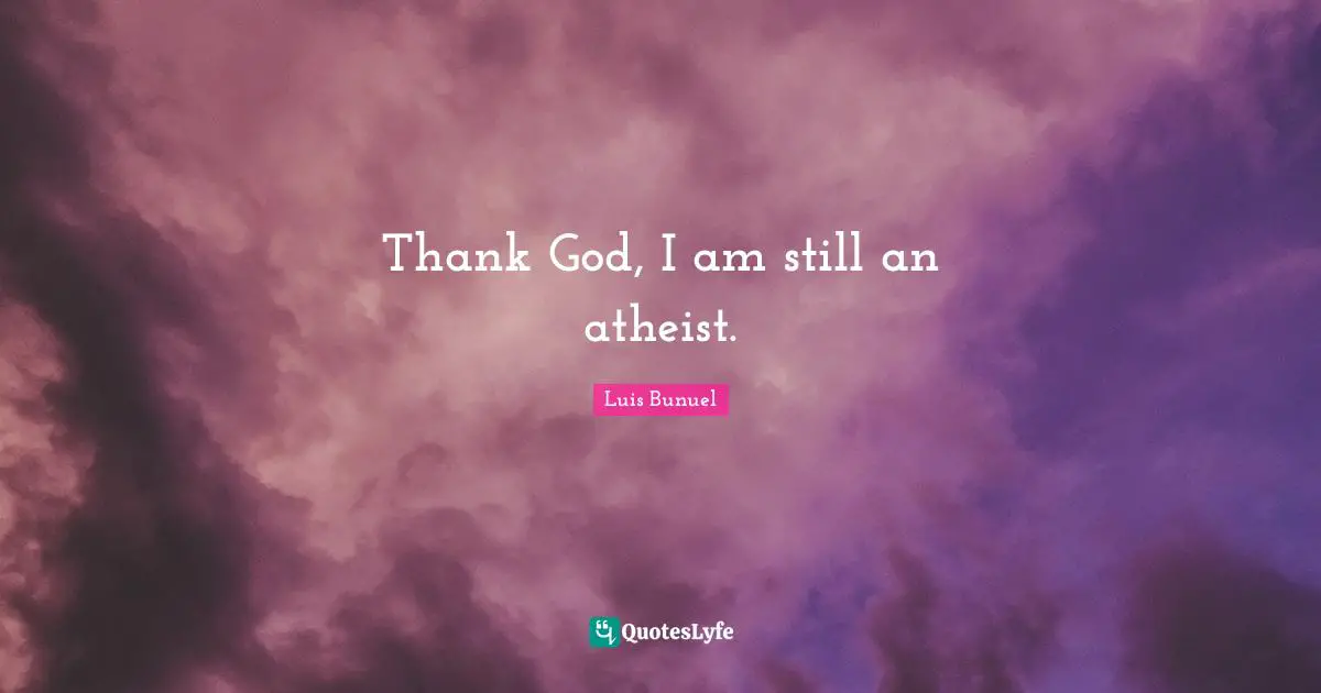 Thank God, I am still an atheist.