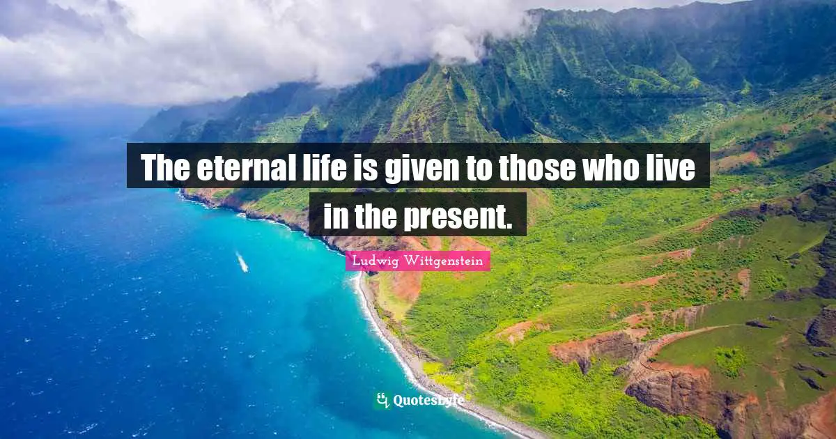 Live In The Present Quotes: "The eternal life is given to those who live in the present."
