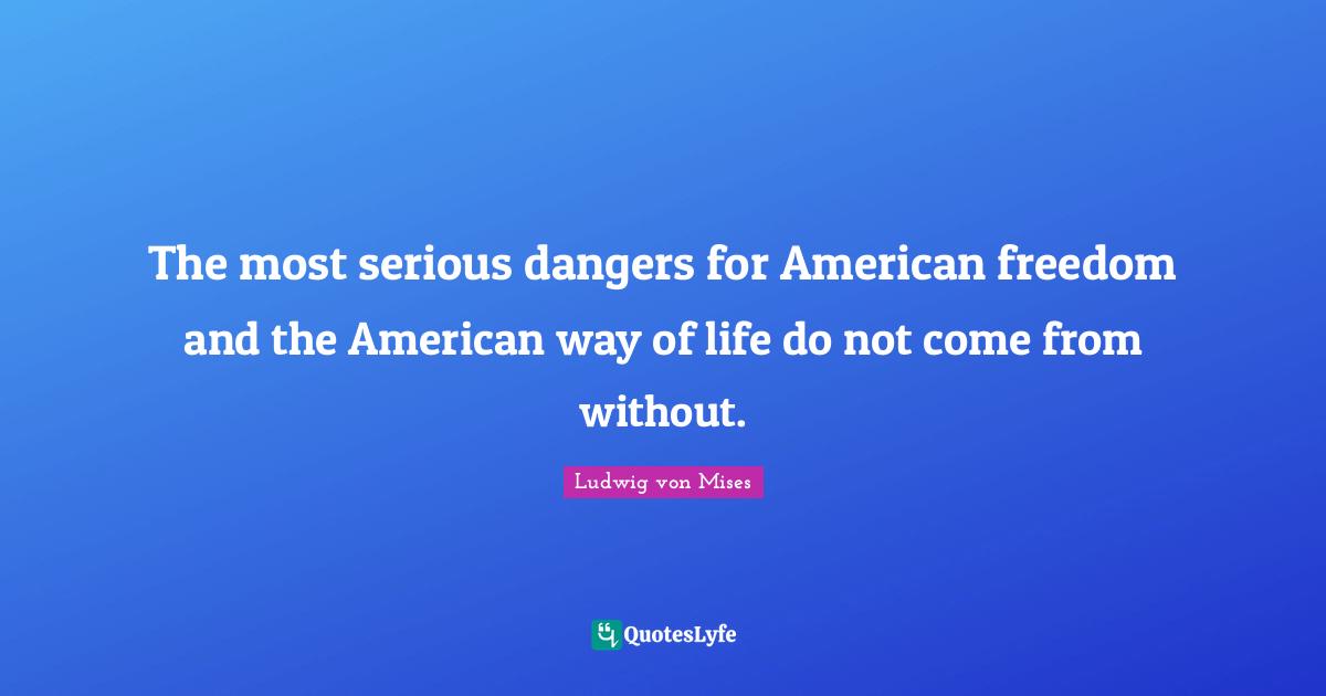 The most serious dangers for American freedom and the American way of life do not come from without.