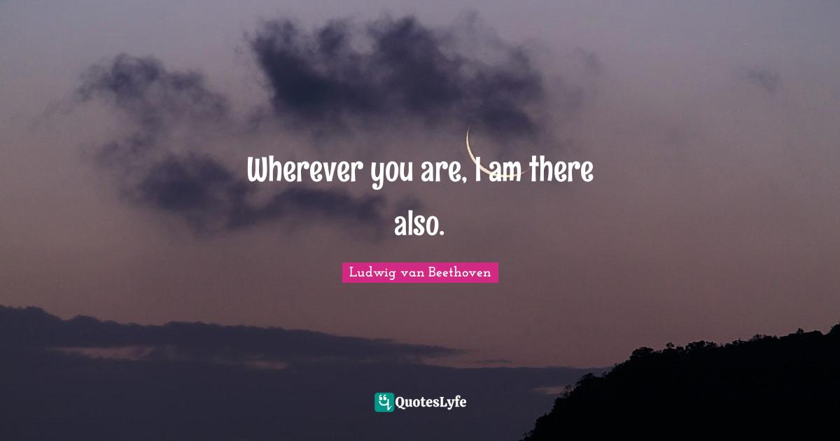 Wherever You Are Quotes: "Wherever you are, I am there also."