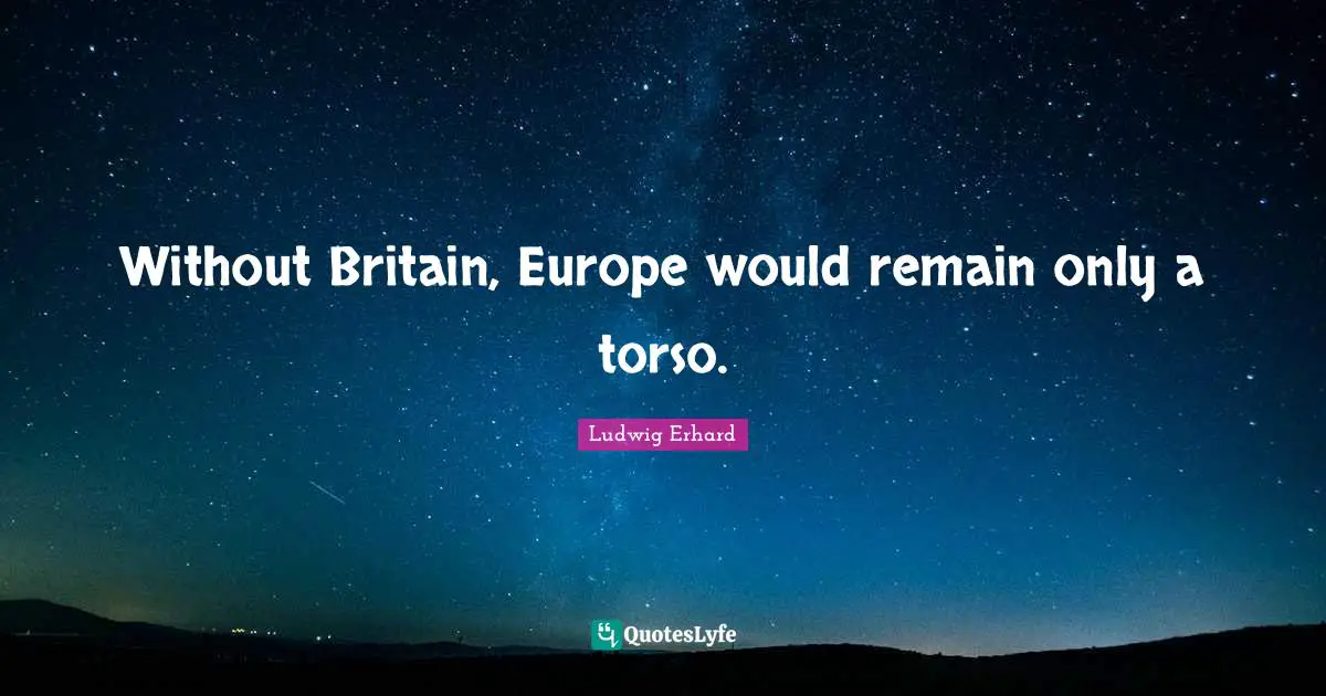 Without Britain, Europe would remain only a torso.