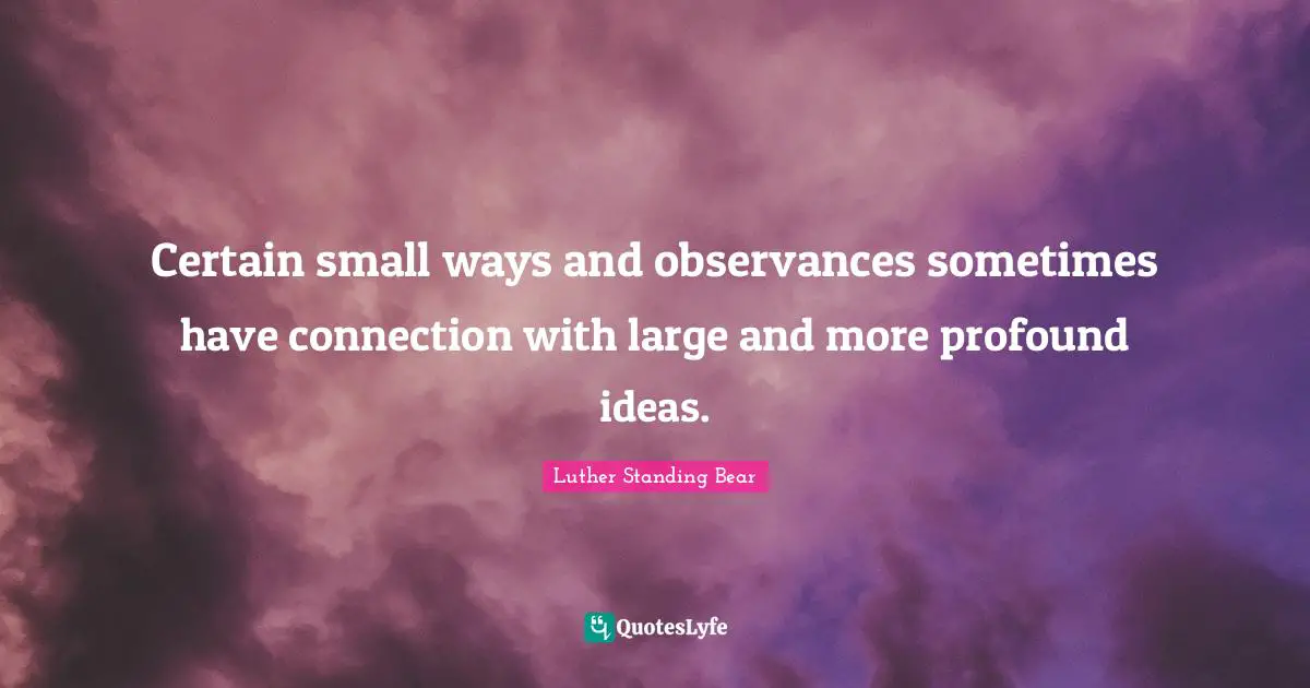 Certain small ways and observances sometimes have connection with large and more profound ideas.