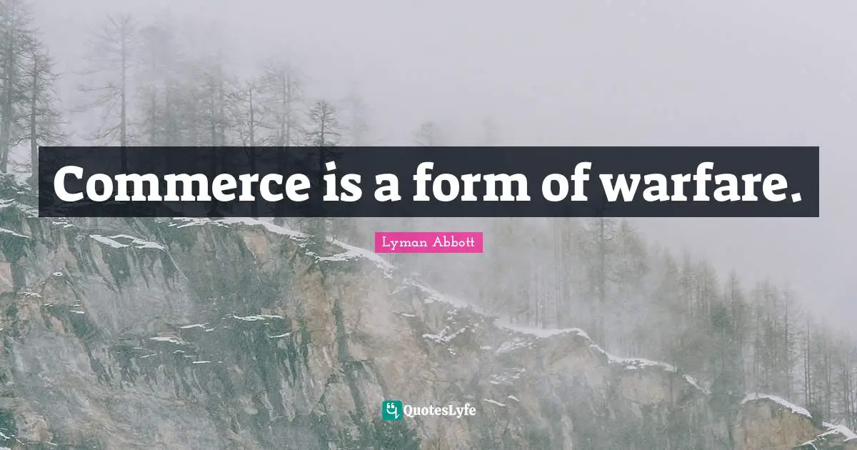 Commerce is a form of warfare.