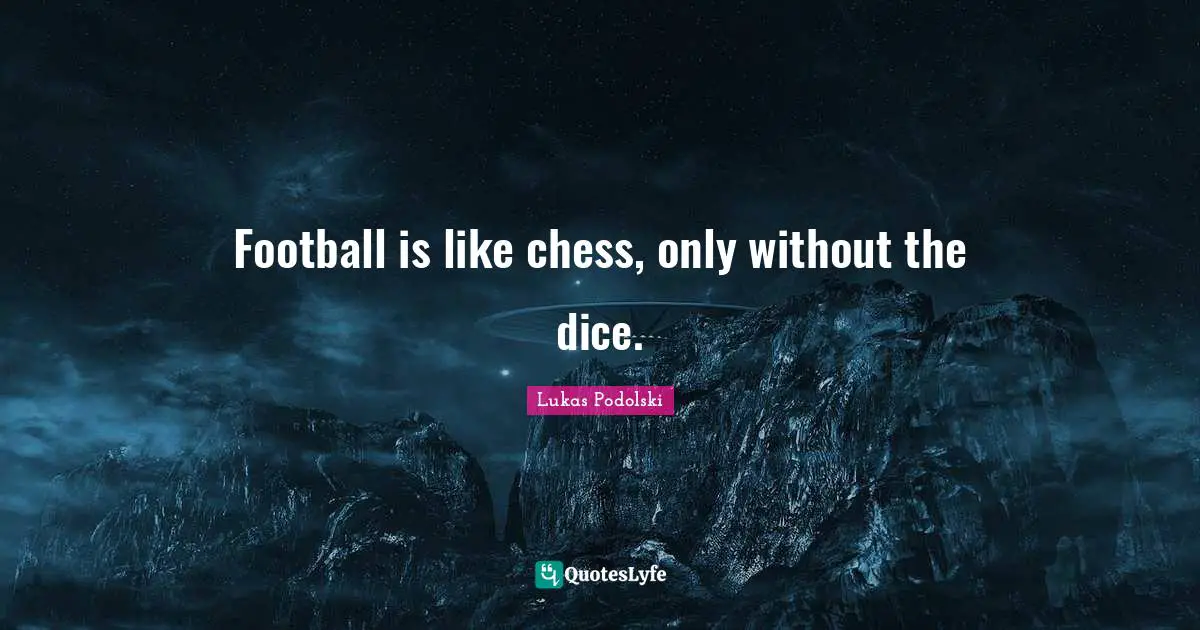 T.K. Lukas Quotes: "Football is like chess, only without the dice."