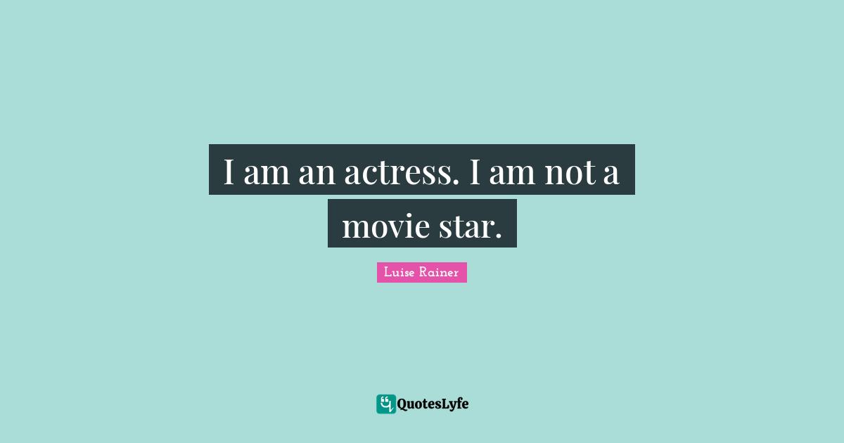 I am an actress. I am not a movie star.