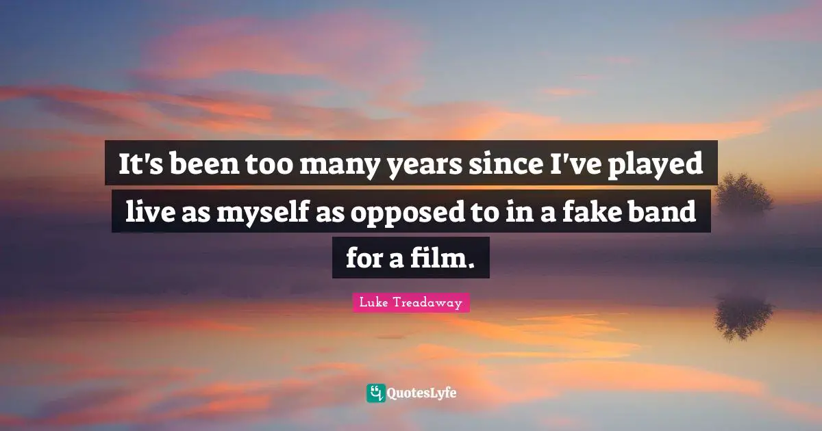 It's been too many years since I've played live as myself as opposed to in a fake band for a film.