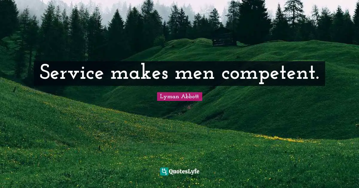Service makes men competent.