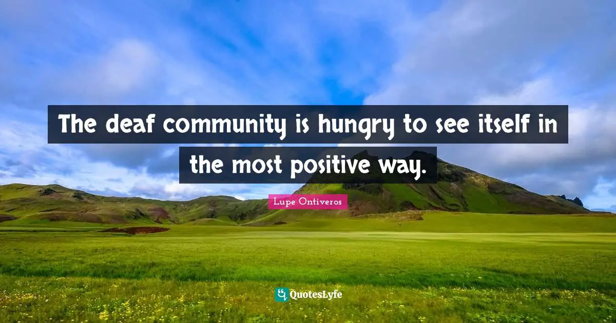 The deaf community is hungry to see itself in the most positive way.