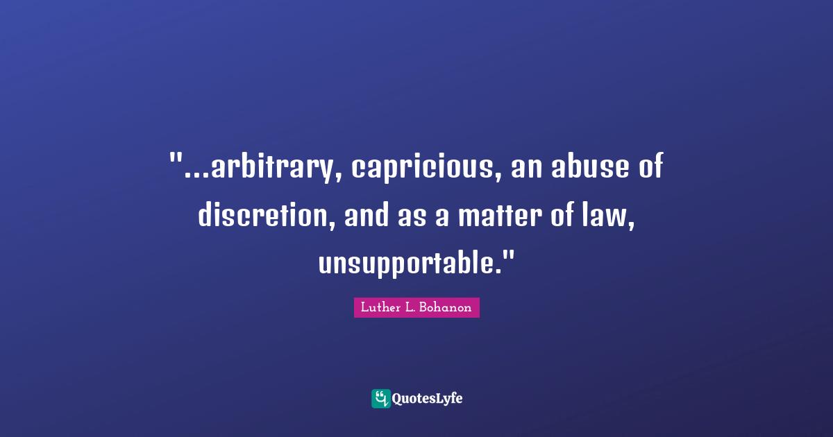 "...arbitrary, capricious, an abuse of discretion, and as a matter of law, unsupportable."