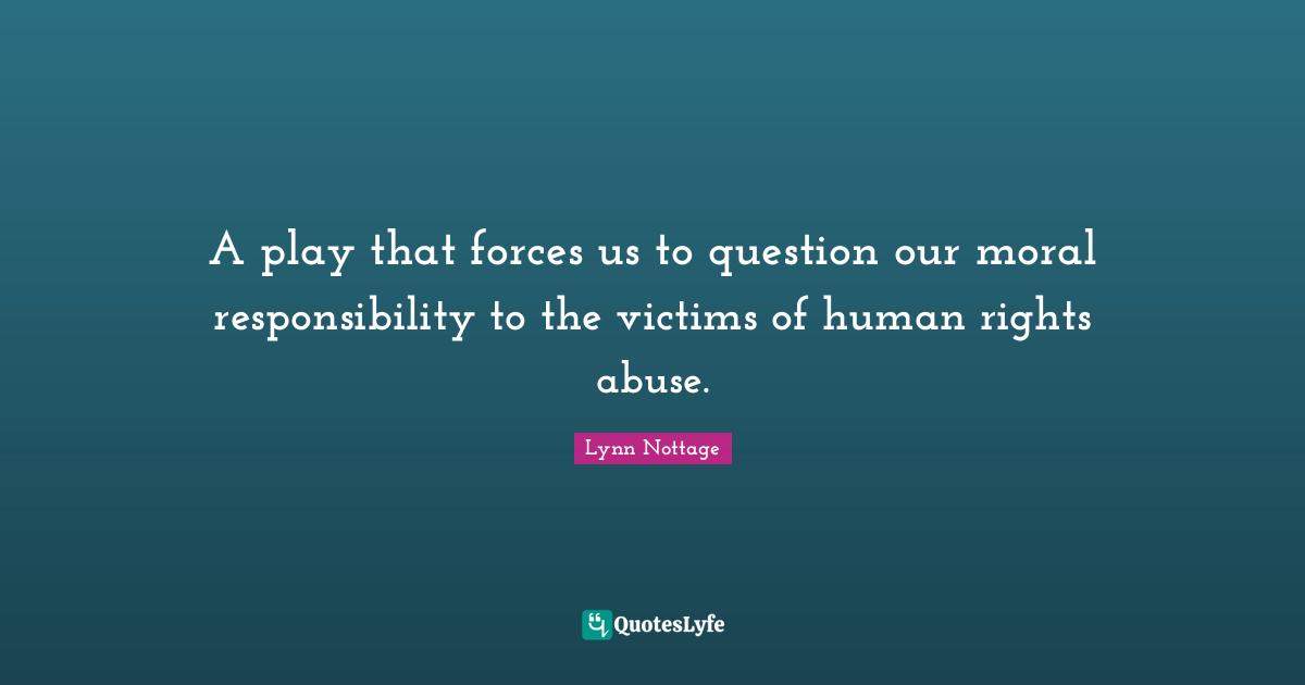 A play that forces us to question our moral responsibility to the victims of human rights abuse.