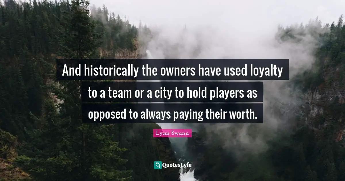 And historically the owners have used loyalty to a team or a city to hold players as opposed to always paying their worth.