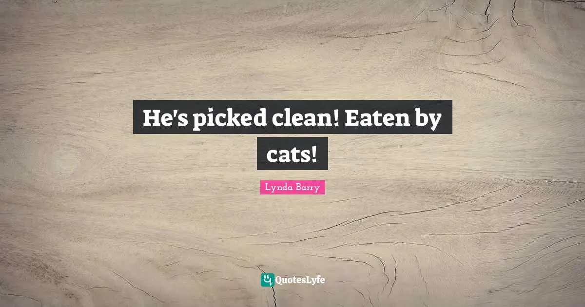 He's picked clean! Eaten by cats!