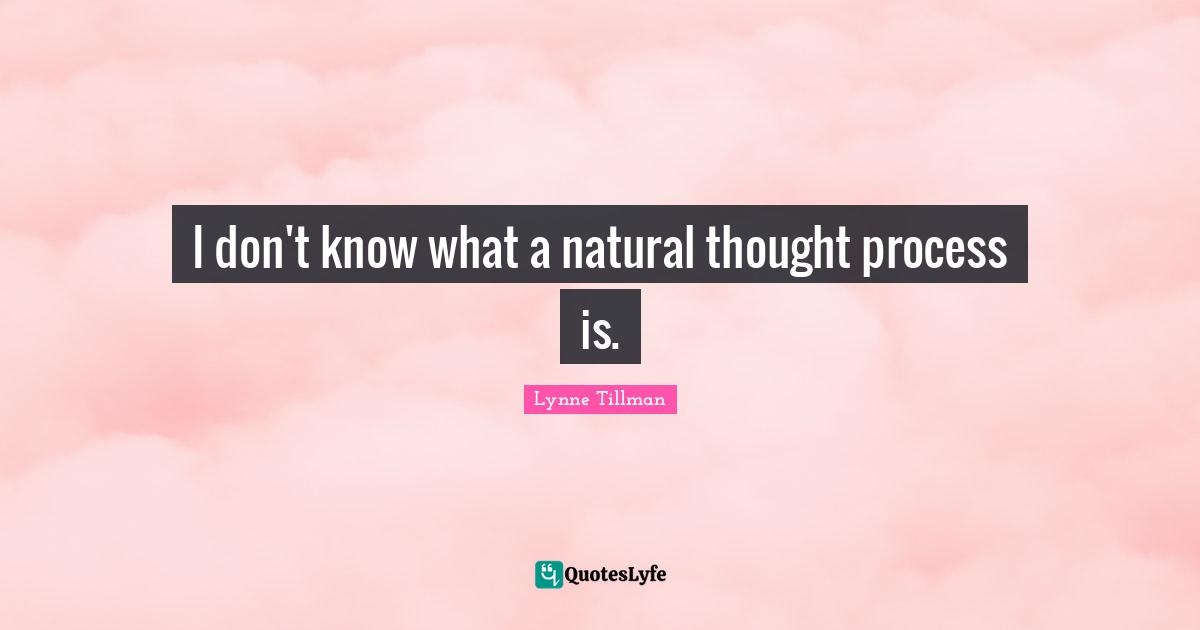 I don't know what a natural thought process is.