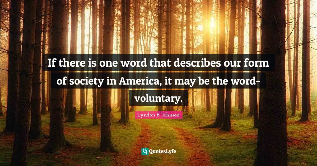 If there is one word that describes our form of society in America, it may be the word-voluntary.