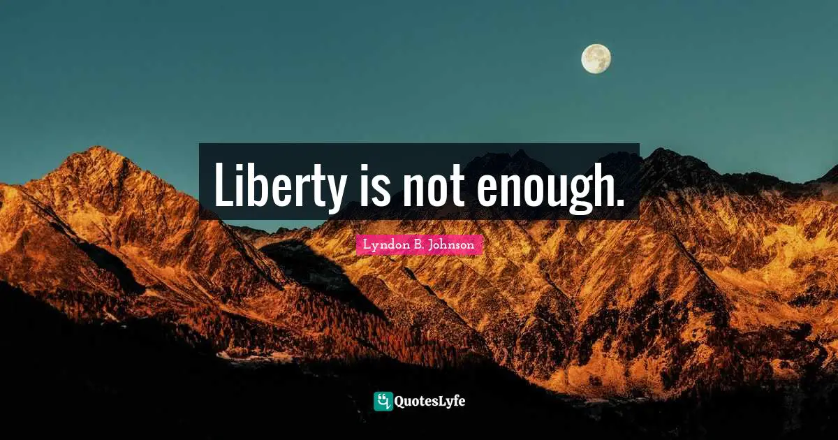 Liberty is not enough.