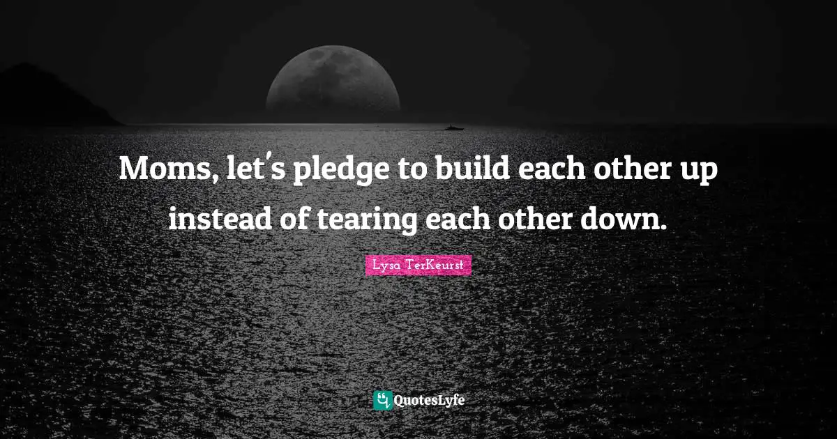 Moms, let's pledge to build each other up instead of tearing each other down.