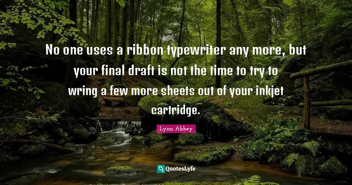 No one uses a ribbon typewriter any more, but your final draft is not the time to try to wring a few more sheets out of your inkjet cartridge.