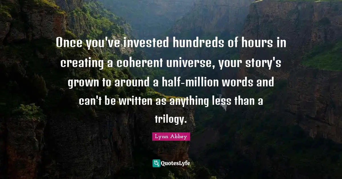 Once you've invested hundreds of hours in creating a coherent universe, your story's grown to around a half-million words and can't be written as anything less than a trilogy.