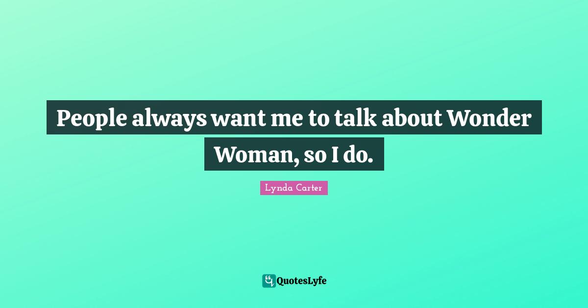 People always want me to talk about Wonder Woman, so I do.