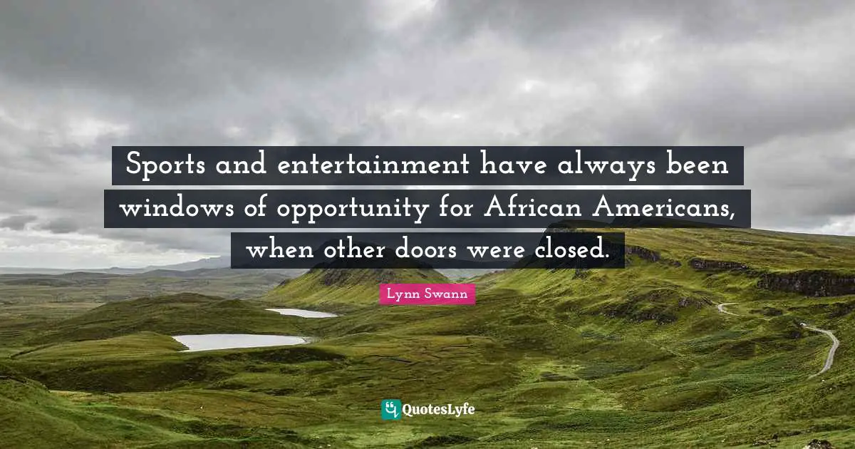 Sports and entertainment have always been windows of opportunity for African Americans, when other doors were closed.