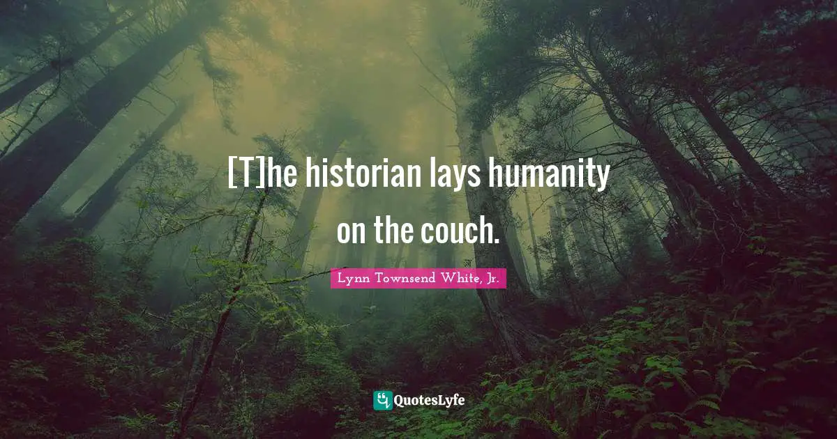 [T]he historian lays humanity on the couch.