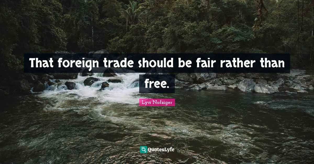 That foreign trade should be fair rather than free.