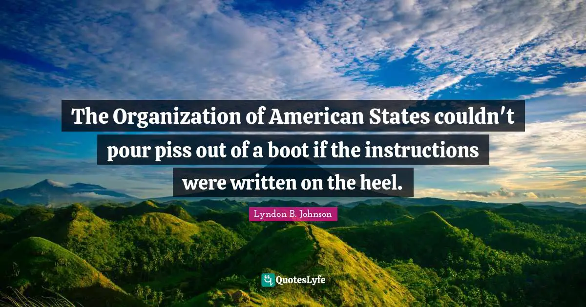 The Organization of American States couldn't pour piss out of a boot if the instructions were written on the heel.