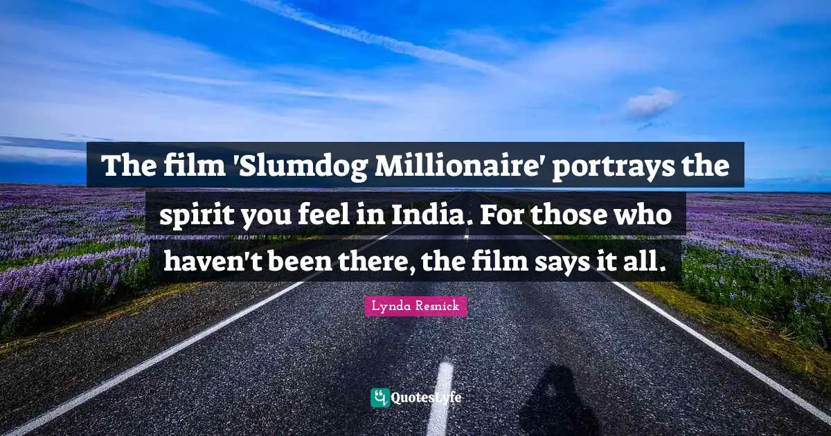 The film 'Slumdog Millionaire' portrays the spirit you feel in India. For those who haven't been there, the film says it all.